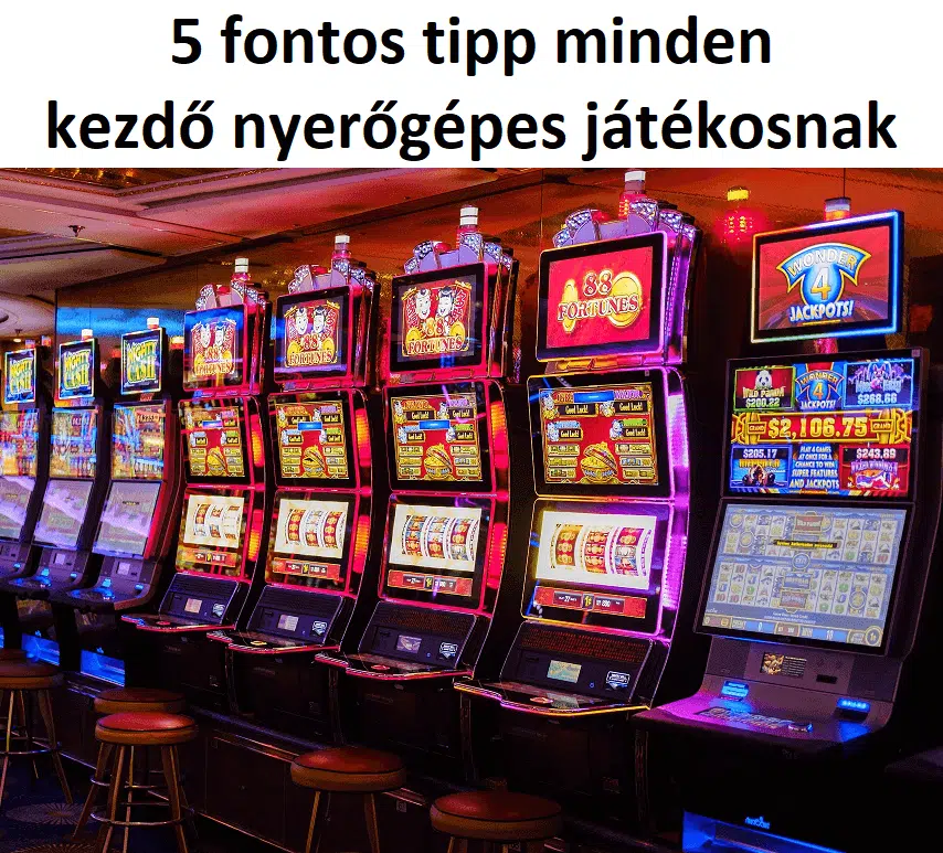 5 fontos tipp minden kezdő nyerőgépes játékosnak