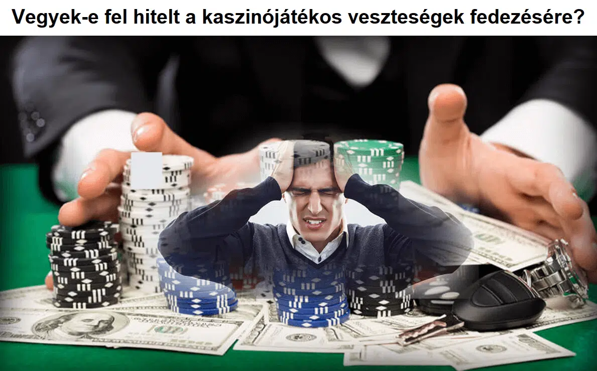 Vegyek-e fel hitelt a kaszinójátékos veszteségek fedezésére?