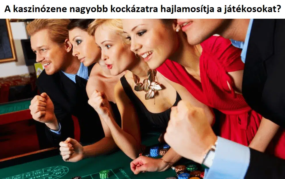 A kaszinózene nagyobb kockázatra hajlamosítja a játékosokat?