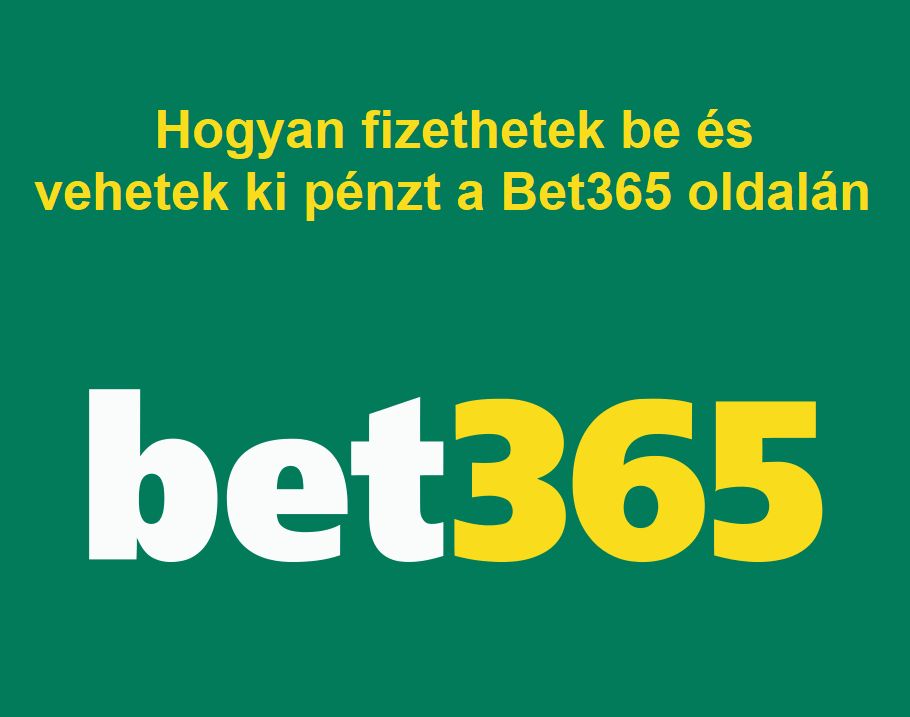 Hogyan fizethetek be és vehetek ki pénzt a Bet365 oldalán?