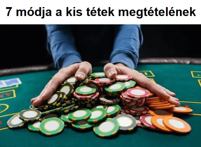 7 módja a kis tétek megtételének