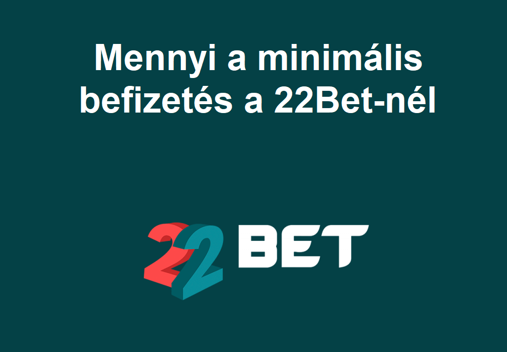 Mennyi a minimális befizetés a 22Bet-nél