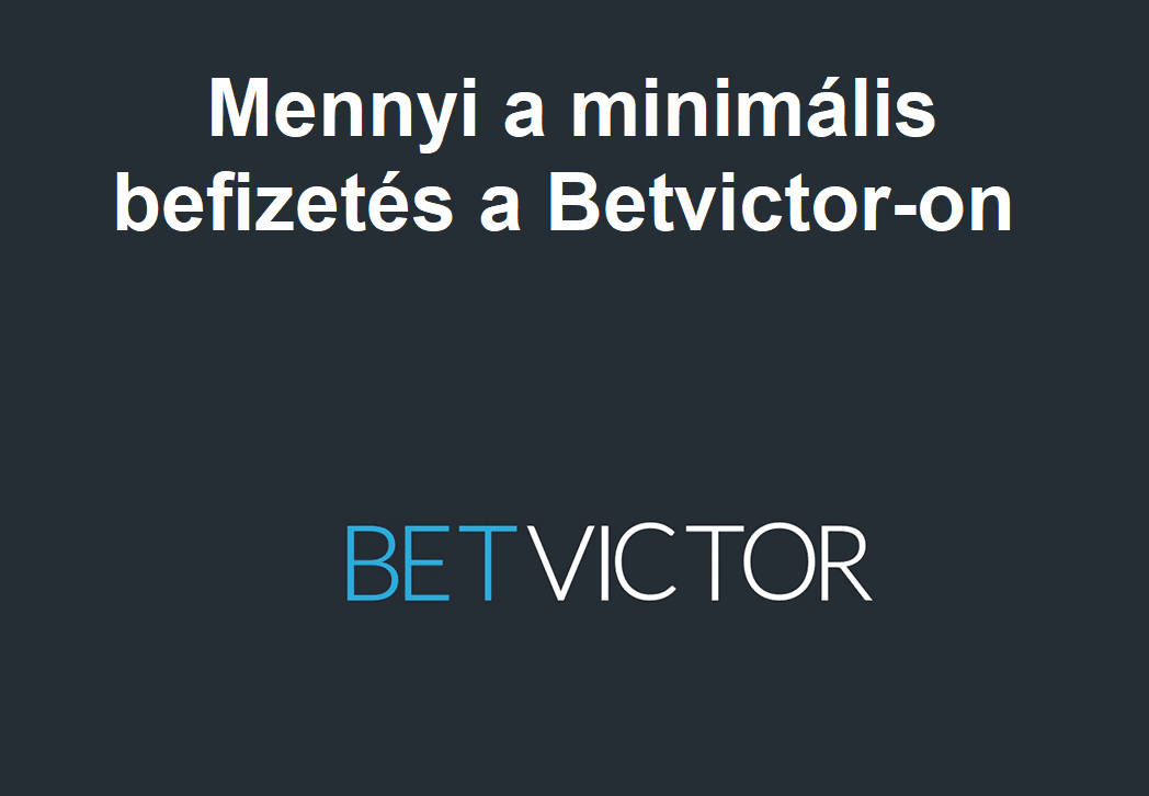 Mennyi a minimális befizetés a Betvictor-on?