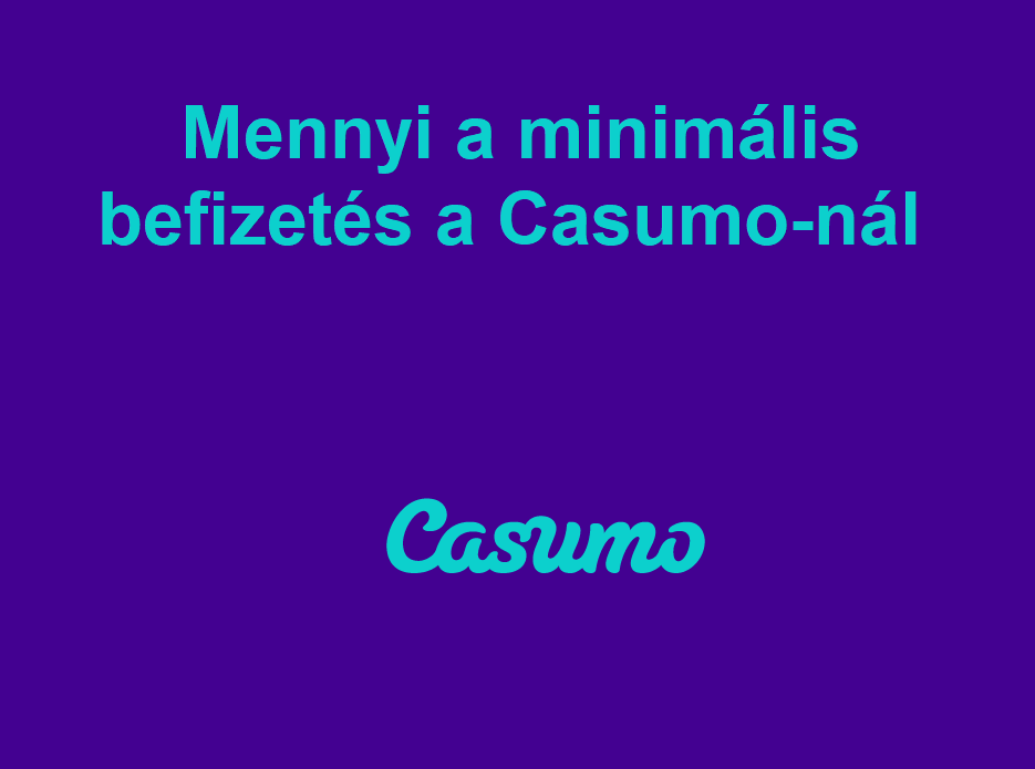 Mennyi a minimális befizetés a Casumo-nál?