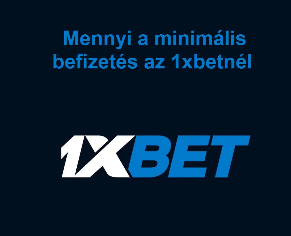 Mennyi a minimális befizetés az 1xbetnél?