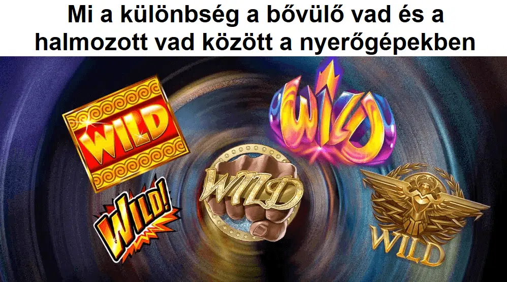 Mi a különbség a bővülő vad és a halmozott vad között a nyerőgépekben?