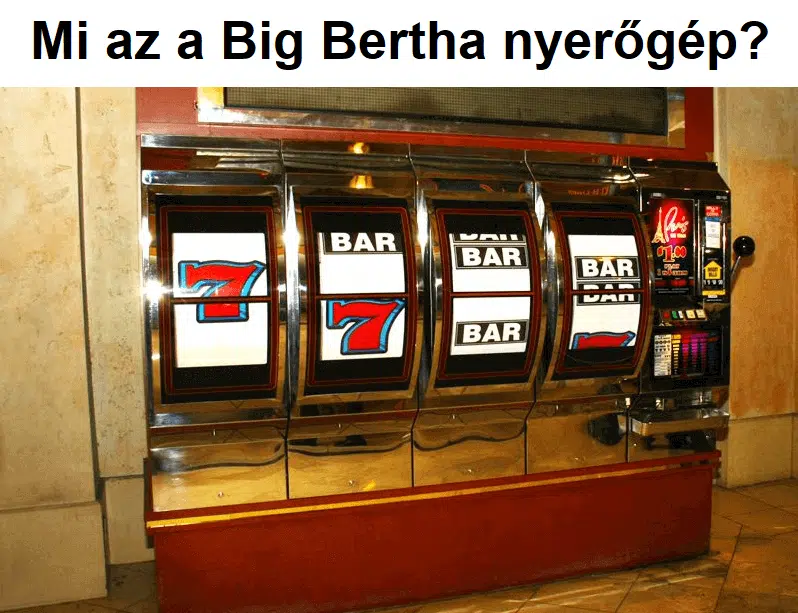 Mi az a Big Bertha nyerőgép?