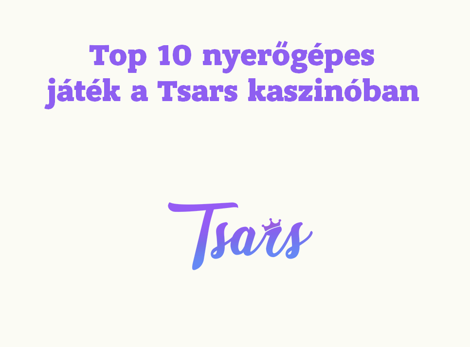 Top 10 nyerőgépes játék a Tsars kaszinóban