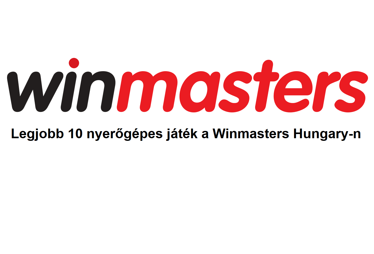 Legjobb 10 nyerőgépes játék a Winmasters Hungary-n