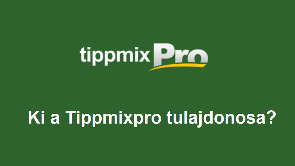 Ki a Tippmixpro tulajdonosa?