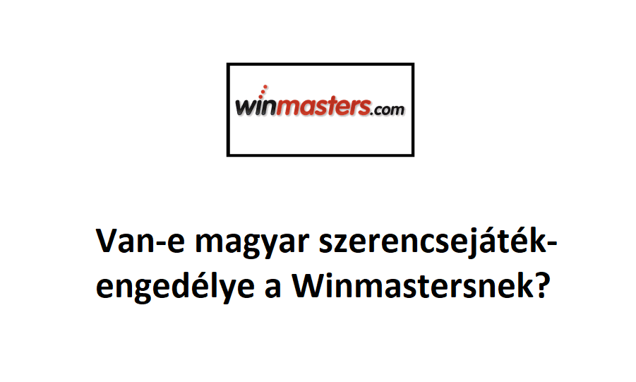 Van-e magyar szerencsejáték-engedélye a Winmastersnek?
