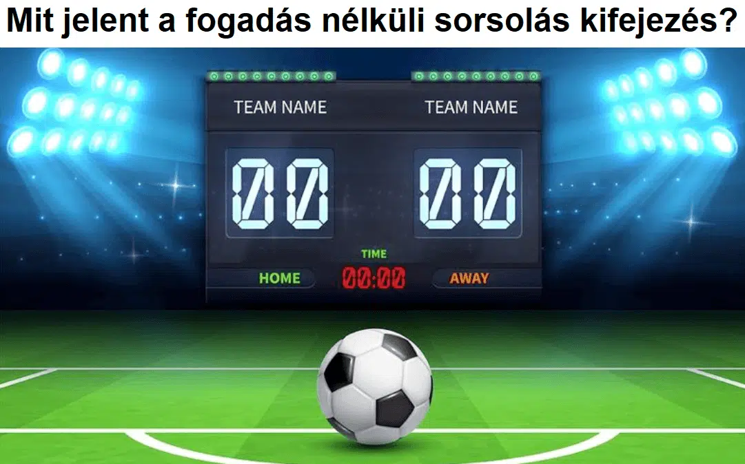 Mit jelent a fogadás nélküli sorsolás kifejezés?