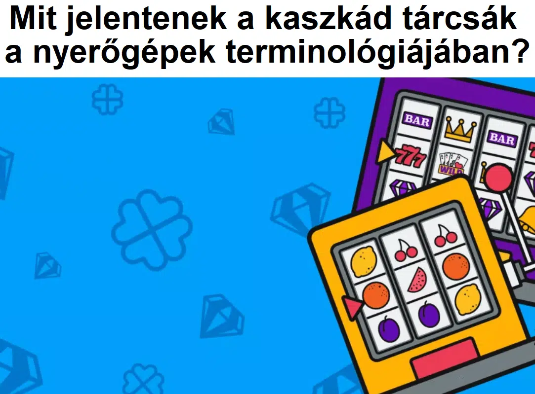 Mit jelentenek a kaszkád tárcsák a nyerőgépek terminológiájában?