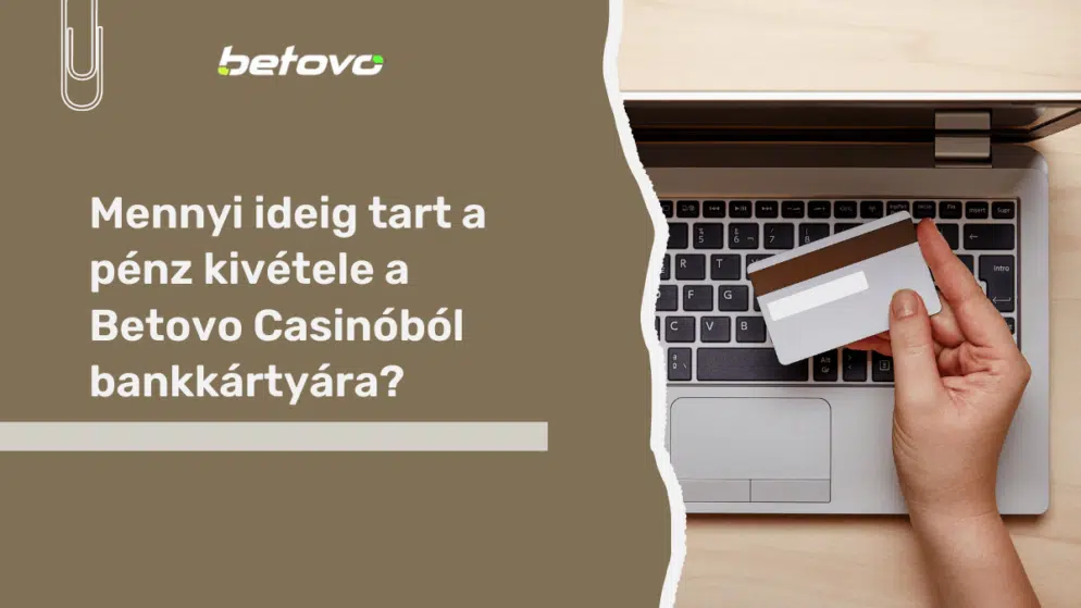 Mennyi ideig tart a pénz kivétele a Betovo Casinóból bankkártyára?