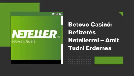 Betovo Casinó: Befizetés Netellerrel – Amit Tudni Érdemes