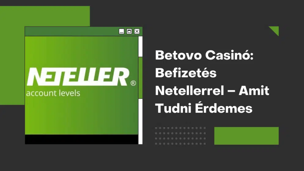 Betovo Casinó: Befizetés Netellerrel – Amit Tudni Érdemes